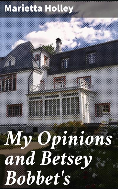 My Opinions and Betsey Bobbet’s