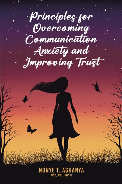 Principles for Overcoming Communication Anxiety and Improving Trust