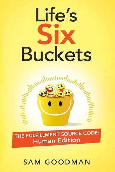 Life’s Six Buckets: The Fulfillment Source Code: Human Edition
