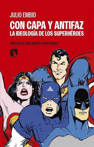 Con capa y antifaz : la ideología de los superhéroes