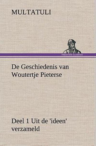 De Geschiedenis van Woutertje Pieterse, Deel 1 Uit de ’ideen’ verzameld