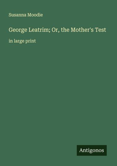 George Leatrim; Or, the Mother’s Test