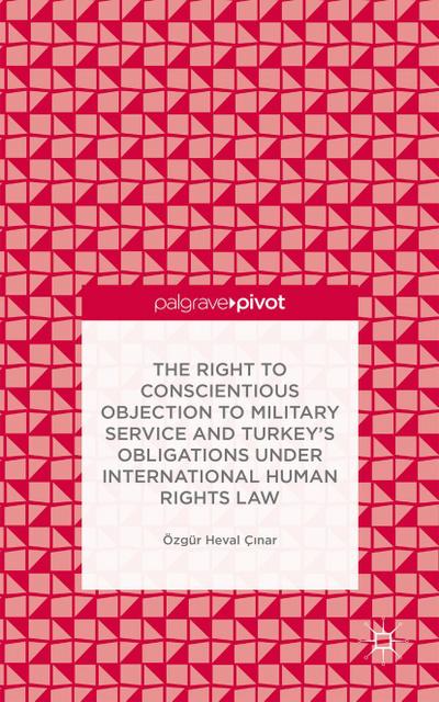 The Right to Conscientious Objection to Military Service and Turkey’s Obligations Under International Human Rights Law