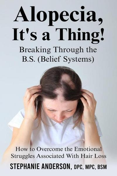 Alopecia, It’s a Thing! Breaking Through the B.S. (Belief Systems)
