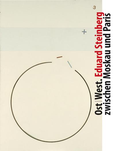 Ost/West: Eduard Steinberg zwischen Moskau und Paris: Eduard Steinberg zwischen Moskau und Paris. Katalog zur Ausstellung im Museum Wiesbaden 2015 und ... Forum für internationale Kunst Aachen, 2016