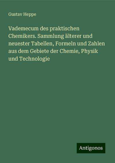 Heppe, G: Vademecum des praktischen Chemikers. Sammlung älte