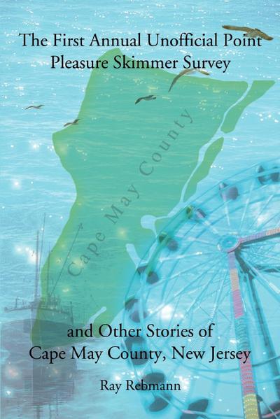 The First Annual Unofficial Point Pleasure Skimmer Survey and Other Stories of Cape May County, New Jersey