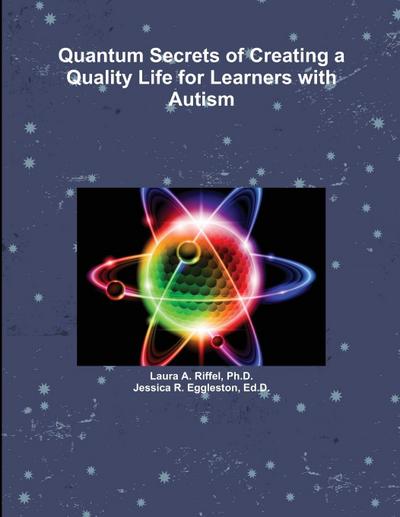 Quantum Secrets of Creating a Quality Life for Learners with Autism