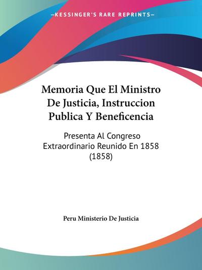 Memoria Que El Ministro De Justicia, Instruccion Publica Y Beneficencia