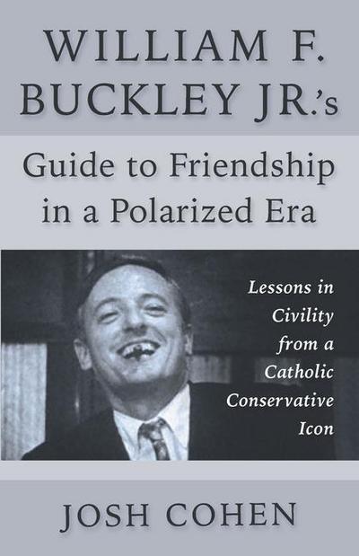 William F. Buckley Jr.’s Guide to Friendship in a Polarized Era