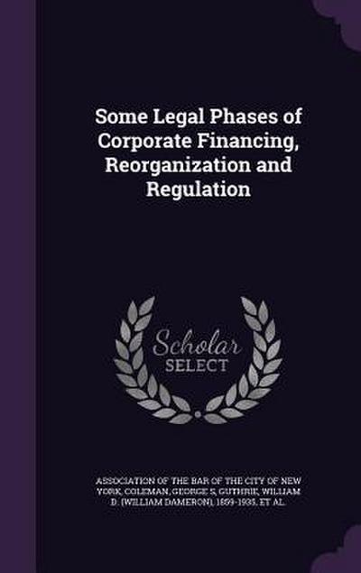 Some Legal Phases of Corporate Financing, Reorganization and Regulation