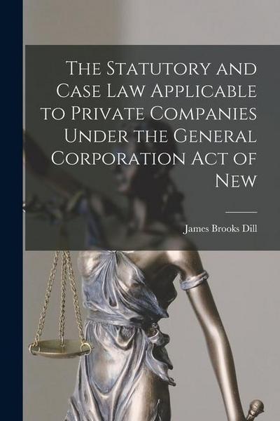 The Statutory and Case Law Applicable to Private Companies Under the General Corporation Act of New