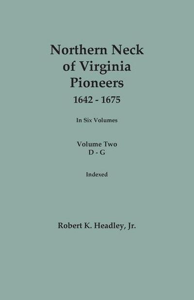 Northern Neck of Virginia Pioneers, 1642-1675. In Six Volumes. Volume Two