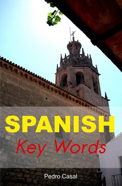 Spanish Key Words: The Basic 2000 Word Vocabulary Arranged by Frequency. Learn Spanish Quickly and Easily.