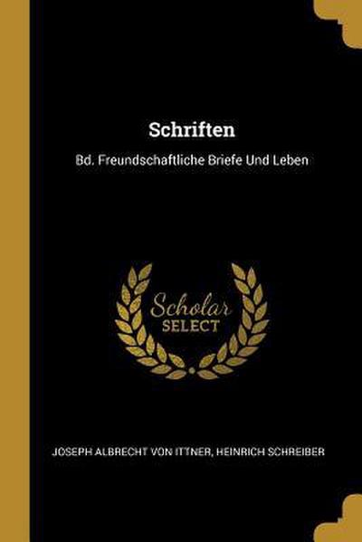 Schriften: Bd. Freundschaftliche Briefe Und Leben