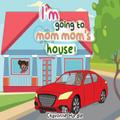 I’m going to mom-mom’s house!