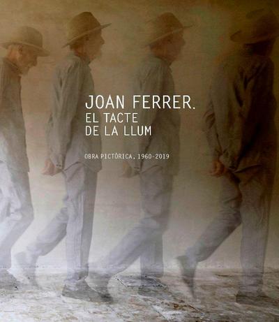 Joan Ferrer. El tacte de la llum (Rústica) . Obra pictòrica, 1960-2019