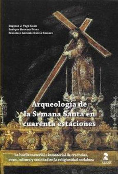 Arqueología de la Semana Santa en cuarenta estaciones