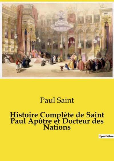 Histoire Complète de Saint Paul Apôtre et Docteur des Nations