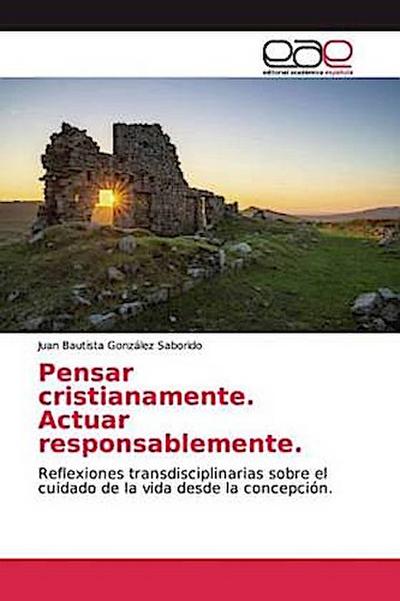 Pensar cristianamente. Actuar responsablemente.