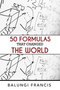 Fifty Formulas that Changed the World (Beyond Einstein, #8)