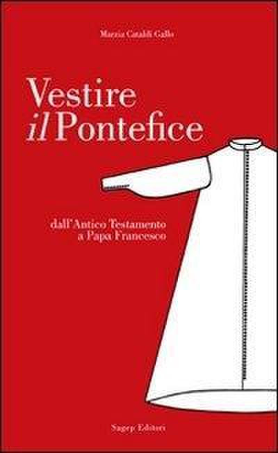 Vestire il pontefice. Dall’Antico Testamento a Papa Francesco