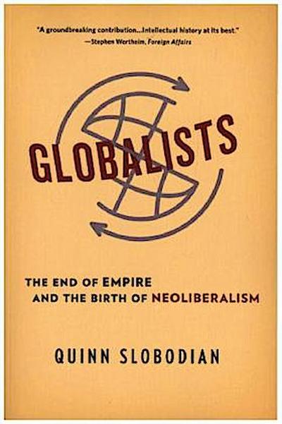 Globalists - The End of Empire and the Birth of Neoliberalism