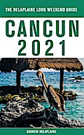 Cancun - The Delaplaine 2021 Long Weekend Guide