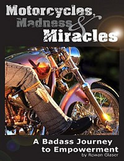 Motorcycles, Madness & Miracles  -  A Badass Journey to Empowerment