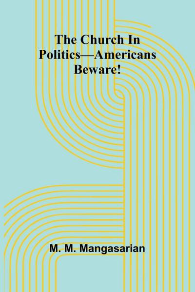The Church In Politics-Americans Beware!