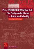 Pro/ENGINEER Wildfire 3.0 für Fortgeschrittene - kurz und bündig