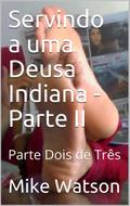 Servindo a uma Deusa Indiana - Parte II (2, #2)