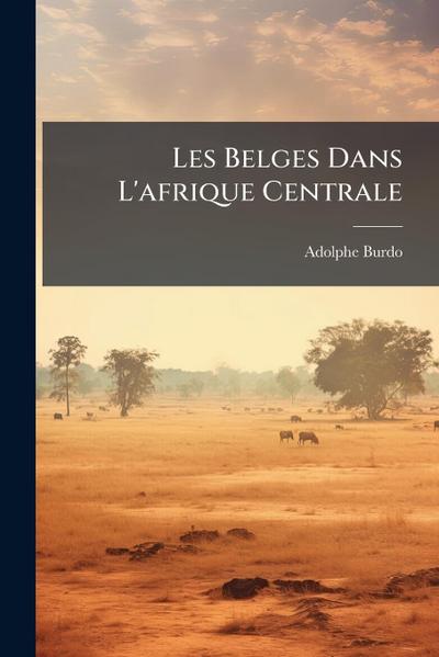 Les Belges Dans L’afrique Centrale