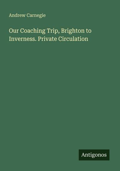 Our Coaching Trip, Brighton to Inverness. Private Circulation