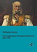 Die Gründung des Deutschen Reiches im Jahre 1870