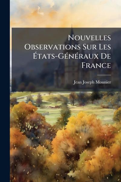 Nouvelles Observations Sur Les Ã&#137;tats-GÃ(c)nÃ(c)raux De France