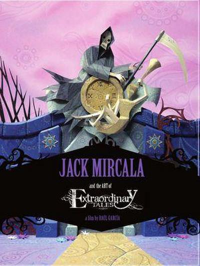 Jack Mircala and the art of "Extraordinary tales" : a film by Raúl Garcia