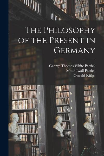 The Philosophy of the Present in Germany