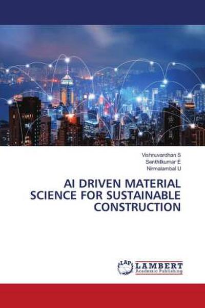 AI DRIVEN MATERIAL SCIENCE FOR SUSTAINABLE CONSTRUCTION