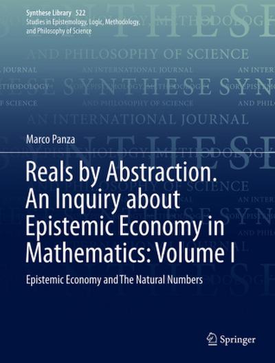 Reals by Abstraction. An Inquiry about Epistemic Economy in Mathematics: Volume I