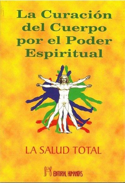 La curación del cuerpo por el poder espiritual : la salud total