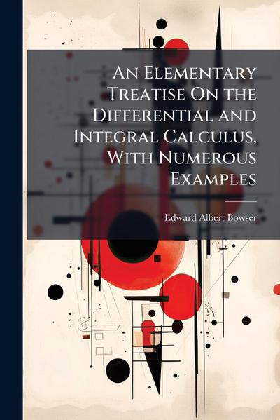 An Elementary Treatise On the Differential and Integral Calculus, With Numerous Examples