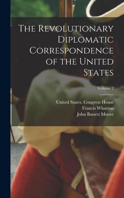 The Revolutionary Diplomatic Correspondence of the United States; Volume 2