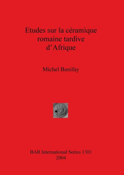 Etudes sur la céramique romaine tardive d’Afrique