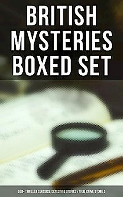 British Mysteries Boxed Set: 560+ Thriller Classics, Detective Stories & True Crime Stories