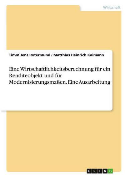 Eine Wirtschaftlichkeitsberechnung für ein Renditeobjekt und für Modernisierungsmaßen. Eine Ausarbeitung