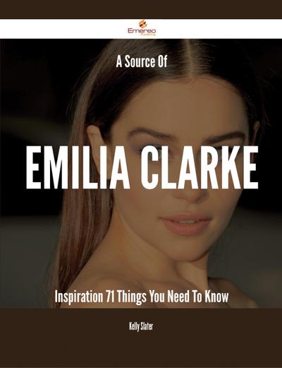A Source Of Emilia Clarke Inspiration - 71 Things You Need To Know