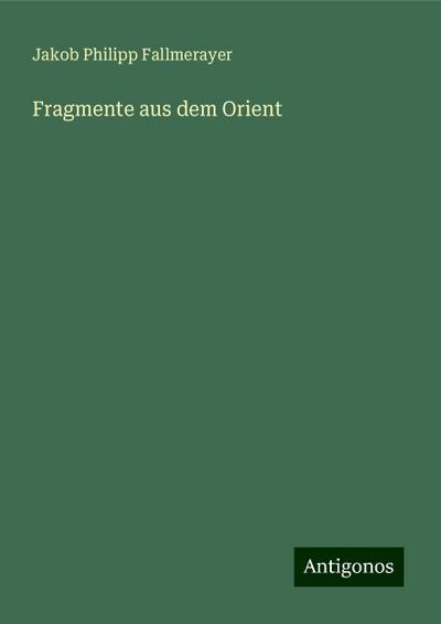 Fallmerayer, J: Fragmente aus dem Orient