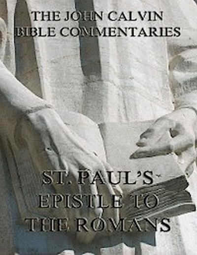 John Calvin’s Commentaries On St. Paul’s Epistle To The Romans