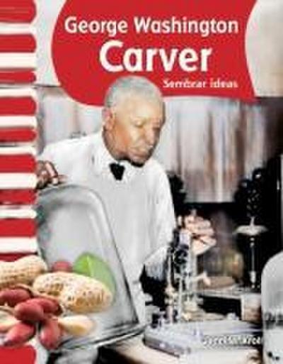 George Washington Carver: Sembrar Ideas